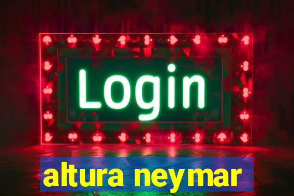 altura neymar